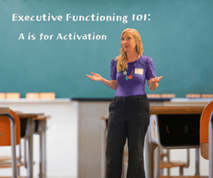 a woman stands in a classroom in front of a chalkboard on which is written: Executive Functioning 101: A is for Activation
