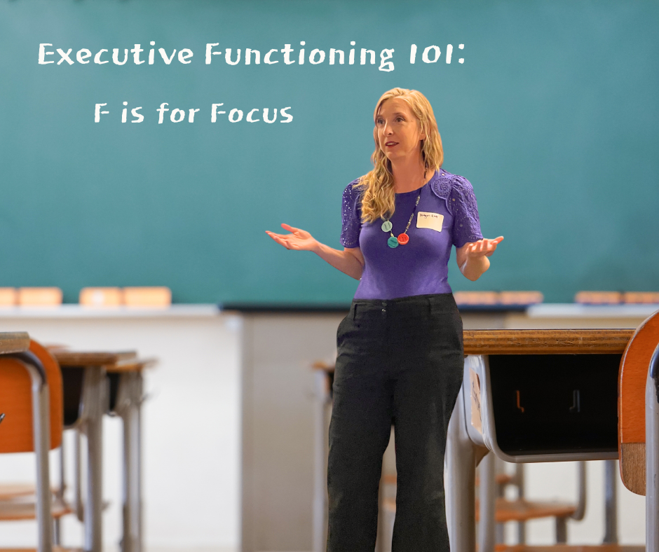 Woman with blonde hair stands in a classroom in front of the chalkboard with her hands out, palms up. On chalkboard is written - Executive Functioning 101: F is for Focus
